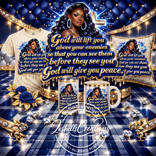GOD WILL LIFT YOU ABOVE YOUR ENEMIES SO THAT YOU CAN SEE THEM BEFORE THEY SEE YOU.
