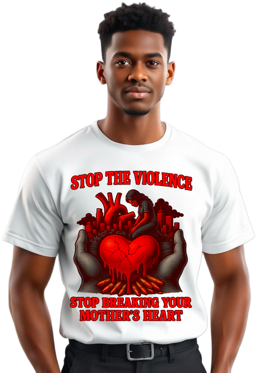 STOP THE VIOLENCE-STOP BREAKING YOUR OWN MOTHERS HEART shirt