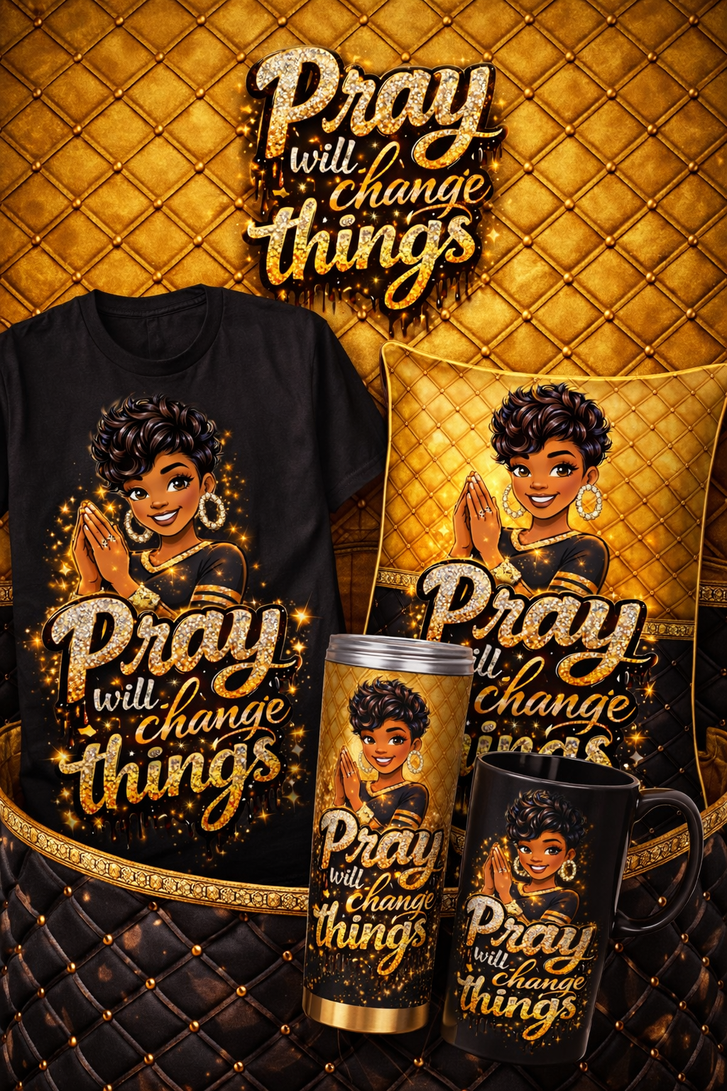 Pray Will Change Things Collection Black & GOLD