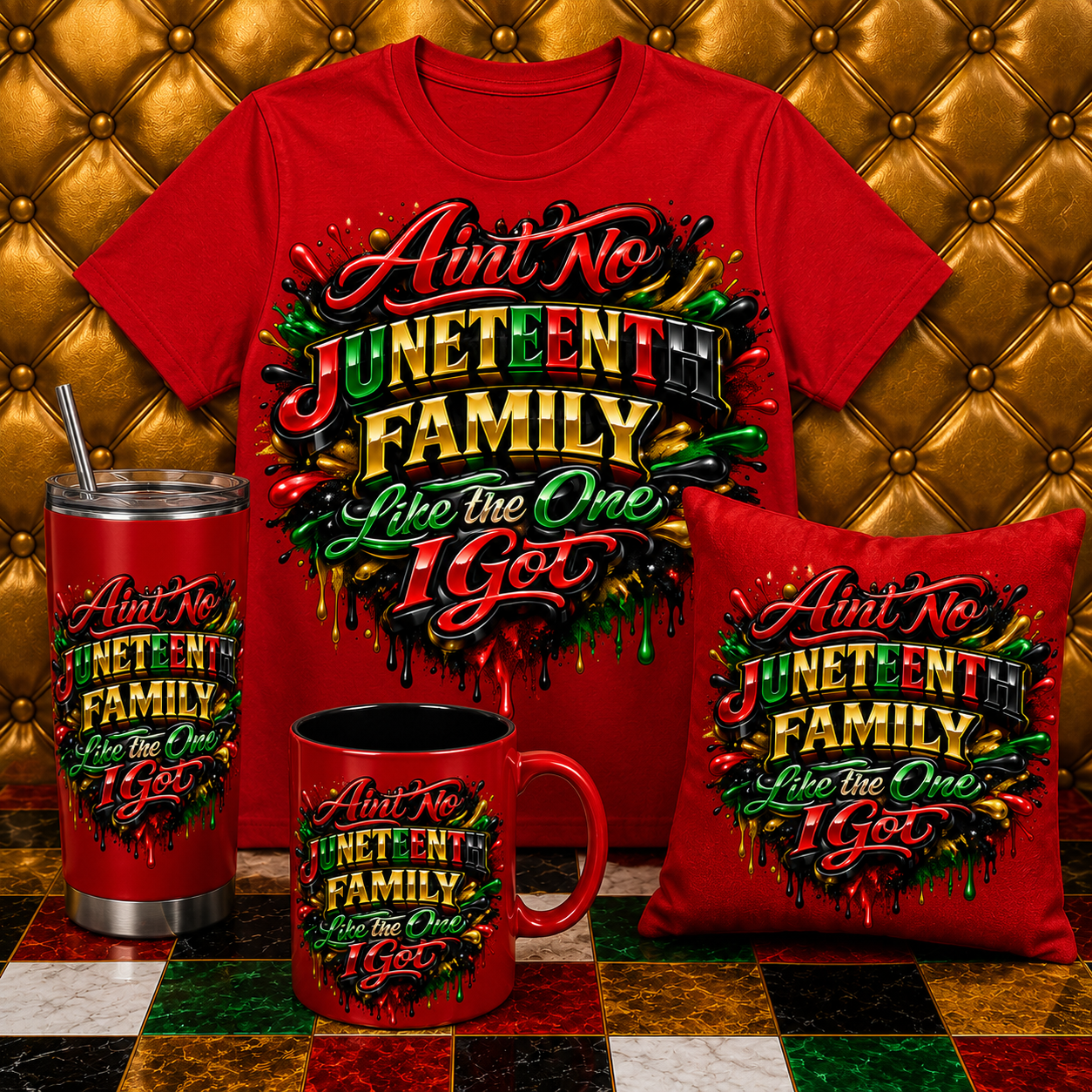 AIN’T NO JUNETEENTH FAMILY LIKE THE ONE I GOT – Luxury Juneteenth Collection